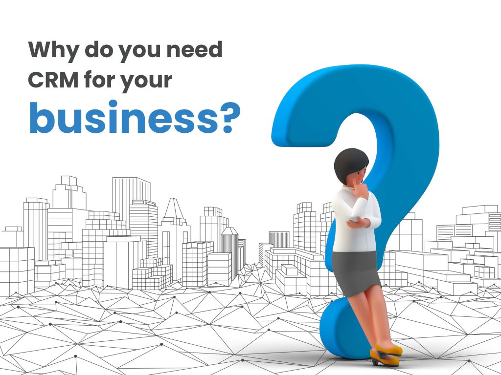 Why You Need CRM For Your Business