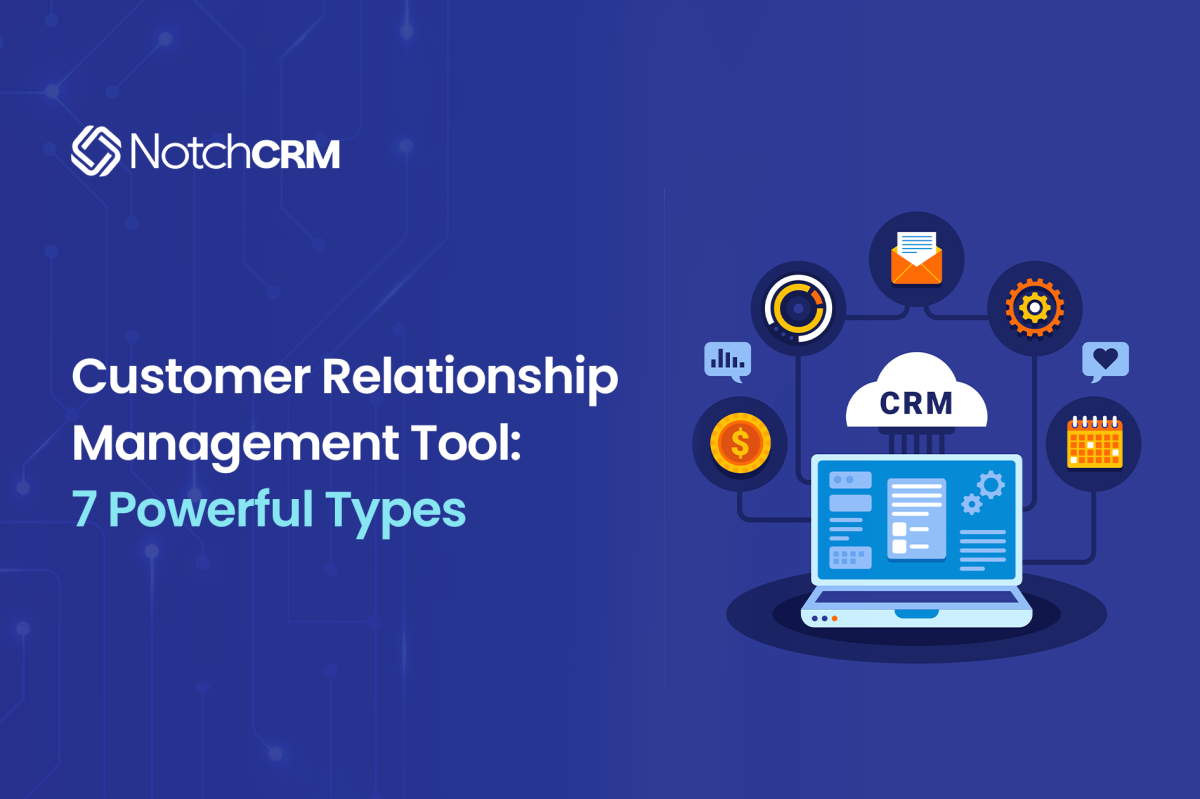 Customer Relationship Management Tool: 7 Powerful Types